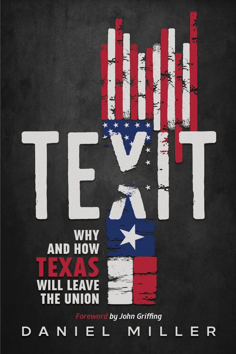 The cover of TEXIT: Why and How Texas Will Leave the Union, by Daniel Miller, foreword by John Griffing